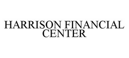 HARRISON FINANCIAL CENTER trademark