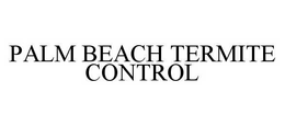 PALM BEACH TERMITE CONTROL trademark