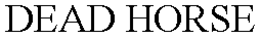 DEAD HORSE trademark