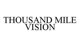 THOUSAND MILE VISION trademark