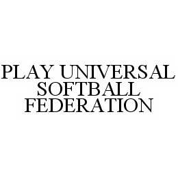 PLAY UNIVERSAL SOFTBALL FEDERATION trademark