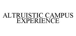 ALTRUISTIC CAMPUS EXPERIENCE trademark