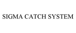 SIGMA CATCH SYSTEM trademark