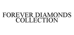 FOREVER DIAMONDS COLLECTION trademark
