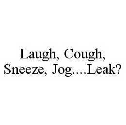 LAUGH, COUGH, SNEEZE, JOG..LEAK? trademark