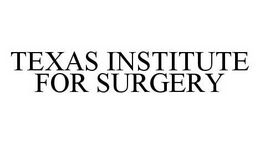 TEXAS INSTITUTE FOR SURGERY trademark