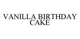 VANILLA BIRTHDAY CAKE trademark
