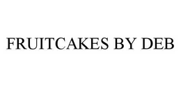 FRUITCAKES BY DEB trademark