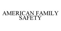 AMERICAN FAMILY SAFETY trademark