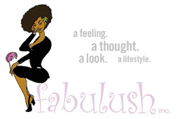 A FEELING.  A THOUGHT.  A LOOK.  A LIFESTYLE.  FABULUSH INC. trademark