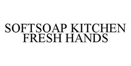 SOFTSOAP KITCHEN FRESH HANDS trademark