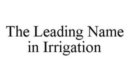 THE LEADING NAME IN IRRIGATION trademark