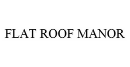 FLAT ROOF MANOR trademark