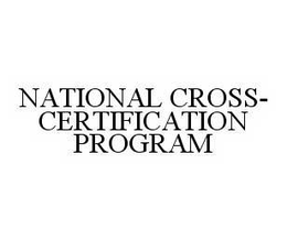 NATIONAL CROSS-CERTIFICATION PROGRAM trademark