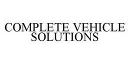COMPLETE VEHICLE SOLUTIONS trademark