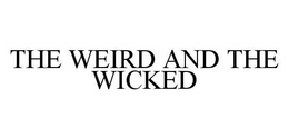 THE WEIRD AND THE WICKED trademark