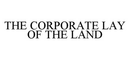THE CORPORATE LAY OF THE LAND trademark