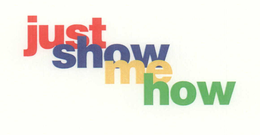 JUST SHOW ME HOW trademark