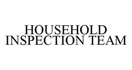 HOUSEHOLD INSPECTION TEAM trademark