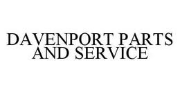 DAVENPORT PARTS AND SERVICE trademark