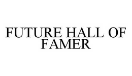 FUTURE HALL OF FAMER trademark