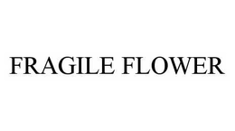 FRAGILE FLOWER trademark