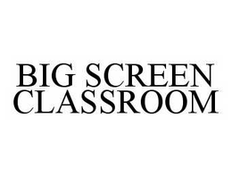BIG SCREEN CLASSROOM trademark
