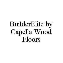 BUILDERELITE BY CAPELLA WOOD FLOORS trademark