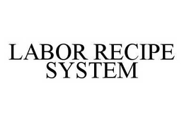 LABOR RECIPE SYSTEM trademark