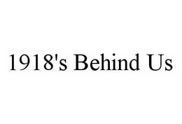 1918'S BEHIND US trademark