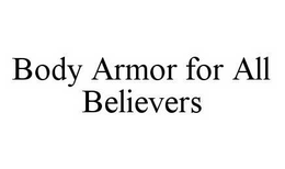 BODY ARMOR FOR ALL BELIEVERS trademark