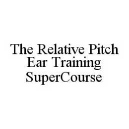 THE RELATIVE PITCH EAR TRAINING SUPERCOURSE trademark