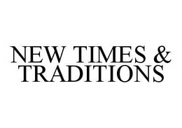NEW TIMES & TRADITIONS trademark