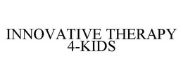 INNOVATIVE THERAPY 4-KIDS trademark
