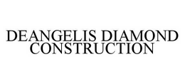 DEANGELIS DIAMOND CONSTRUCTION trademark