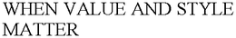 WHEN VALUE AND STYLE MATTER trademark