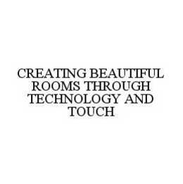 CREATING BEAUTIFUL ROOMS THROUGH TECHNOLOGY AND TOUCH trademark