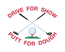 DRIVE FOR SHOW PUTT FOR DOUGH trademark