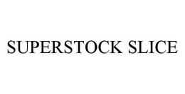 SUPERSTOCK SLICE trademark