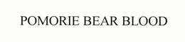 POMORIE BEAR BLOOD trademark