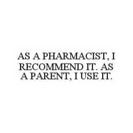 AS A PHARMACIST, I RECOMMEND IT. AS A PARENT, I USE IT. trademark