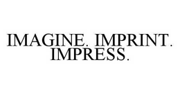 IMAGINE. IMPRINT. IMPRESS. trademark