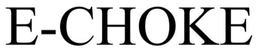 E-CHOKE trademark