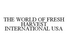 THE WORLD OF FRESH HARVEST INTERNATIONAL USA trademark