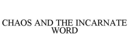 CHAOS AND THE INCARNATE WORD trademark