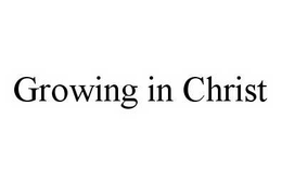 GROWING IN CHRIST trademark