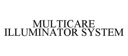 MULTICARE ILLUMINATOR SYSTEM trademark