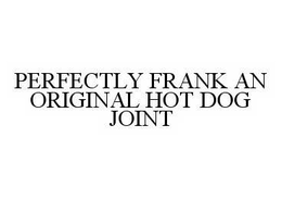 PERFECTLY FRANK AN ORIGINAL HOT DOG JOINT trademark