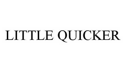 LITTLE QUICKER trademark
