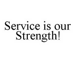SERVICE IS OUR STRENGTH! trademark